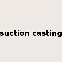 suction casting是什么意思