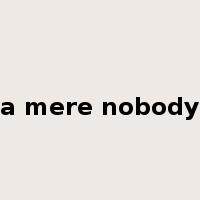 a mere nobody是什么意思