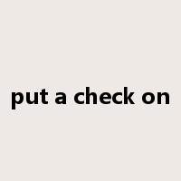 put a check on是什么意思