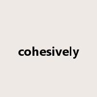 cohesively是什么意思