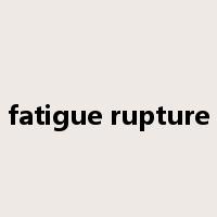 fatigue rupture是什么意思