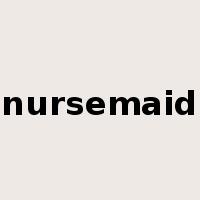 nursemaid是什么意思