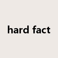 hard fact是什么意思