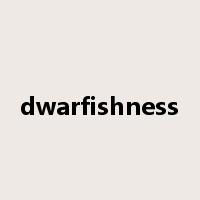 dwarfishness是什么意思