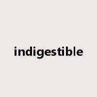indigestible是什么意思