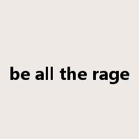 be all the rage是什么意思
