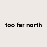 too far north是什么意思