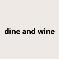 dine and wine是什么意思