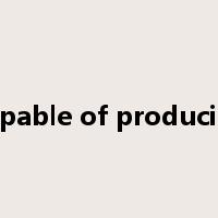 Capable of producing是什么意思