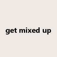 get mixed up是什么意思