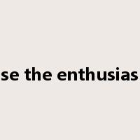 arouse the enthusiasm of是什么意思