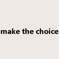 make the choice是什么意思
