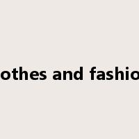 clothes and fashion是什么意思