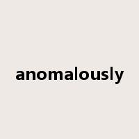 anomalously是什么意思