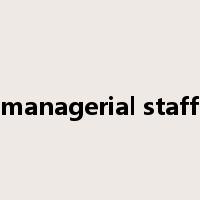 managerial staff是什么意思