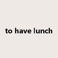 to have lunch是什么意思