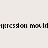 compression moulding是什么意思