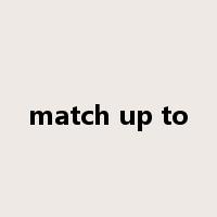 match up to是什么意思