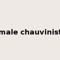 male chauvinist是什么意思