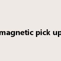 magnetic pick up是什么意思