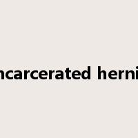 incarcerated hernia是什么意思