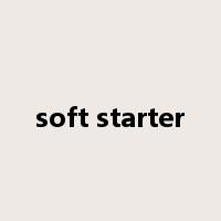 soft starter是什么意思