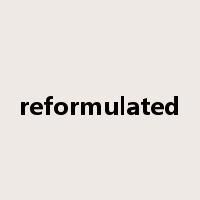 reformulated是什么意思