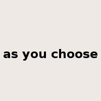 as you choose是什么意思