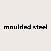 moulded steel是什么意思