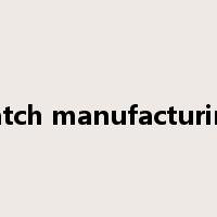 batch manufacturing是什么意思