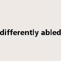 differently abled是什么意思