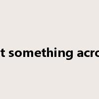 get something across是什么意思