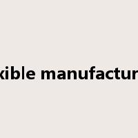 flexible manufacturing是什么意思