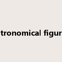 astronomical figures是什么意思