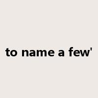 to name a few'是什么意思