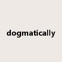 dogmatically是什么意思