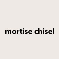 mortise chisel是什么意思