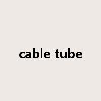 cable tube是什么意思