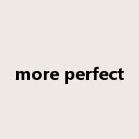 more perfect是什么意思