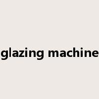glazing machine是什么意思