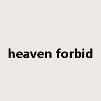 heaven forbid是什么意思