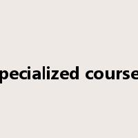 specialized courses是什么意思
