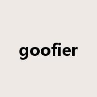 goofier是什么意思