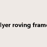flyer roving frame是什么意思