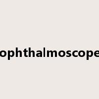 ophthalmoscope是什么意思