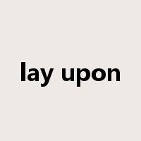 lay upon是什么意思
