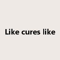 Like cures like是什么意思