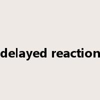 delayed reaction是什么意思