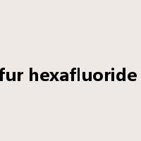 sulfur hexafluoride &n是什么意思