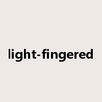 light-fingered是什么意思